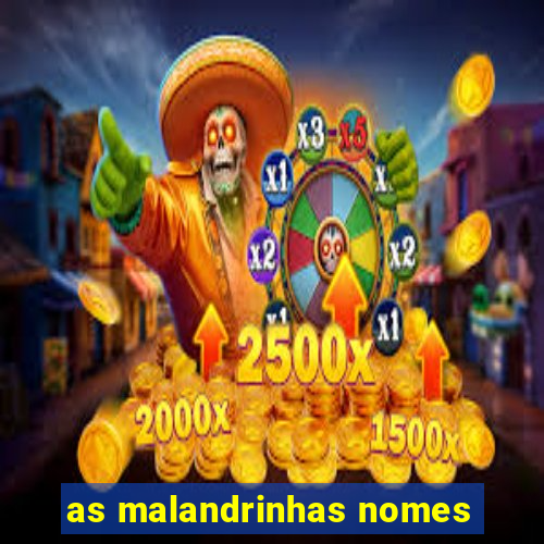 as malandrinhas nomes